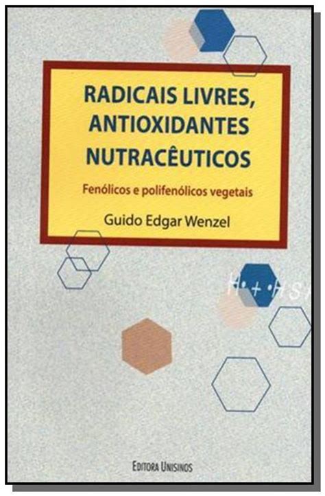 Radicais Livres Antioxidantes Nutraceuticos Feno Unisinos Livros