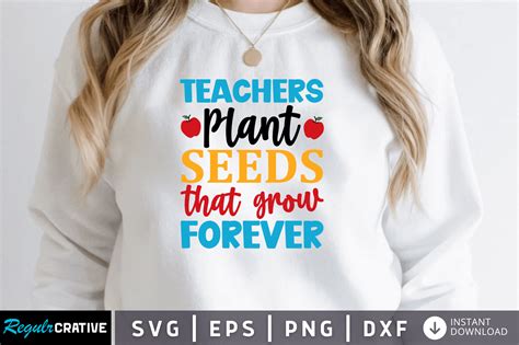 Teachers Plant Seeds That Grow Forever Graphic By Regulrcrative