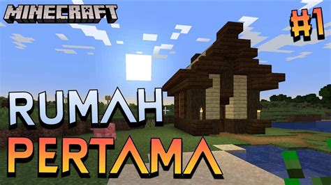 Rumah Pertamaku Di Minecraft Minecraft Survival Indonesia Eps 1