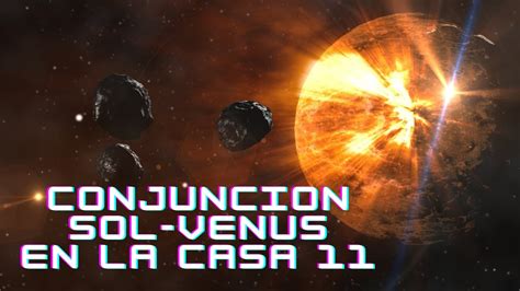 CONJUNCION SOL VENUS EN LA CASA 11 EN LA CARTA NATAL YouTube