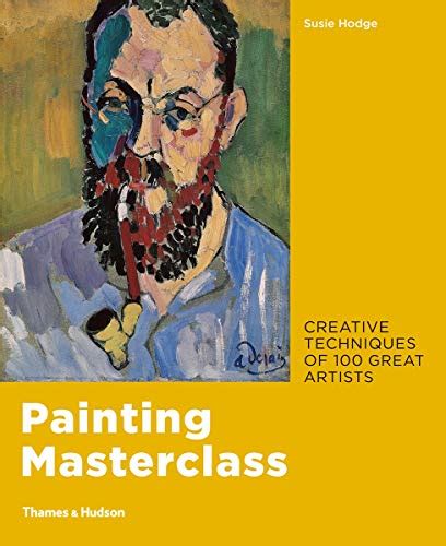 Painting Masterclass Creative Techniques Of 100 Great Artists Anglais