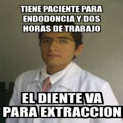 Meme Personalizado Tiene Paciente Para Endodoncia Y Dos Horas De