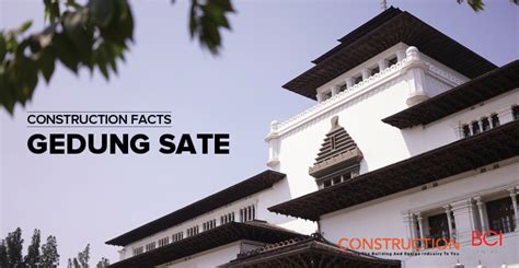 Fakta Konstruksi: Gedung Sate - Construction Plus Asia