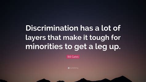 Bill Gates Quote Discrimination Has A Lot Of Layers That Make It