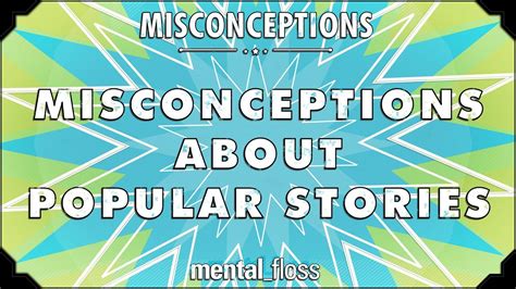 Misconceptions About Popular Stories Mental Floss On Youtube Ep