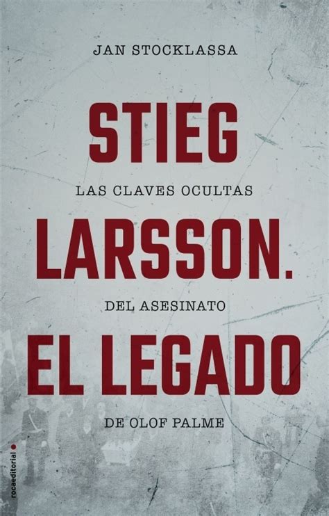 Stieg Larsson El Legado Las Claves Ocultas Del Asesinato De Olof