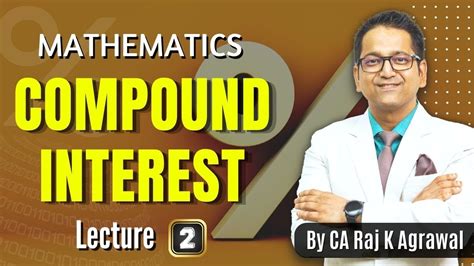 Compound Interest Part Mathematics By Ca Raj K Agarwal Youtube