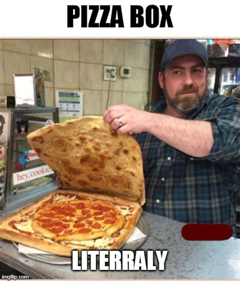 Pizza Box Literally Imgflip