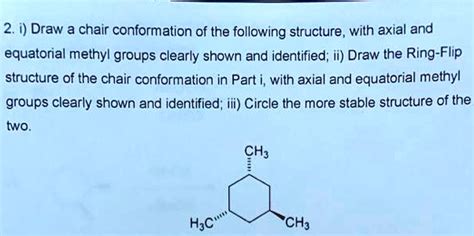 SOLVED: 2. i) Draw a chair conformation of the following structure, with axial and equatorial ...