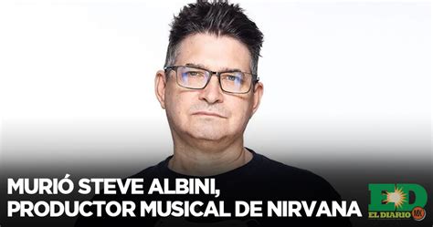 Murió Steve Albini Productor Musical De Nirvana El Diario MX