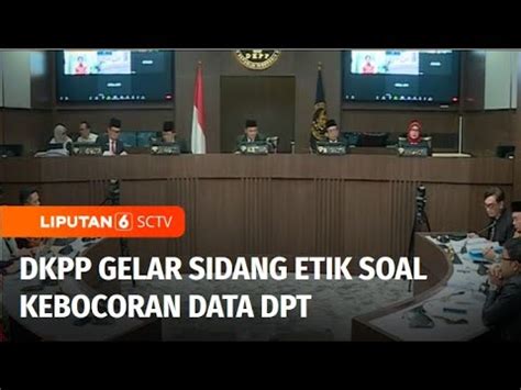 Dkpp Gelar Sidang Etik Soal Kebocoran Data Dpt Liputan Youtube