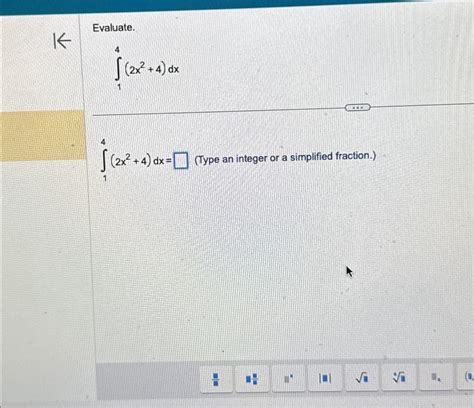 Solved Evaluate ∫14 2x2 4 Dx∫14 2x2 4 Dx Type An Integer Or