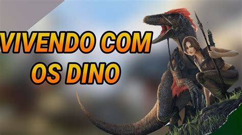 ComeÇo De Uma HistÓria Ark Survival Evolved Youtube