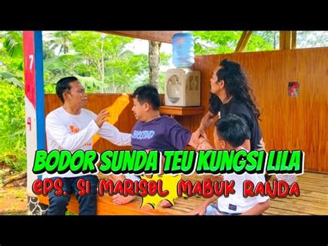 Bodor Sunda Teu Kungsi Lila Eps Si Marisol Mabuk Randa YouTube