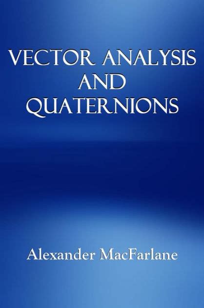 Vector Analysis And Quaternions By Alexander Macfarlane Ebook