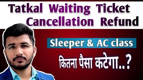 Tatkal Waiting Ticket Cancellation Refund Sleeper And Ac Class Tqwl