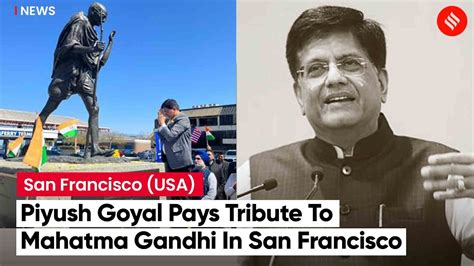 Piyush Goyal Pays Floral Tribute To Mahatma Gandhi S Monument In San