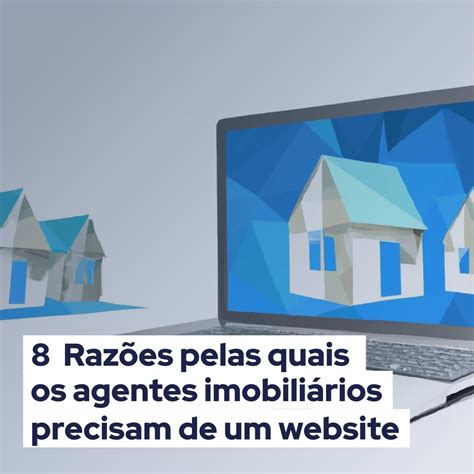 Raz Es Pelas Quais Os Agentes Imobili Rios Precisam De Um Website