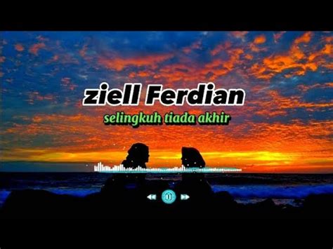 Lirik Lagu Selingkuh Tiada Akhir Ziell Ferdian Selingkuhmu Tiada