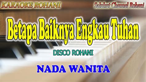 BETAPA BAIKNYA ENGKAU TUHAN Ll KARAOKE ROHANI Ll DISCO ROHANI Ll NADA