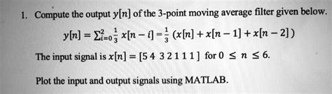 Solved Compute The Output Y N Ofthe 3 Point Moving Average Filter Given Below Yln Xi O X N