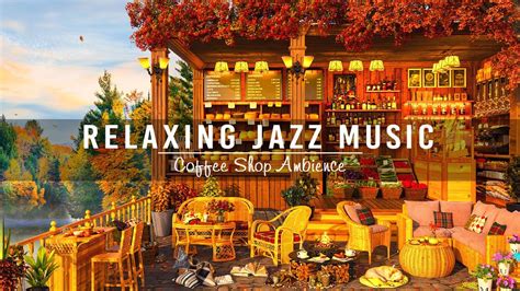 Relaxing Coffee Shop Jazz With Relaxing Autumn Jazz Music ~ Cafe Music For Good Mood Youtube Music