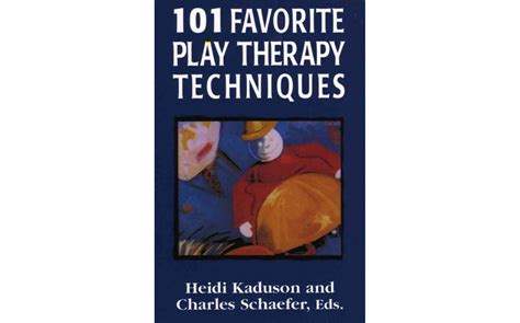 101 Favorite Play Therapy Techniques – Books