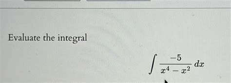 Solved Evaluate The Integral∫﻿﻿ 5x4 X2dx