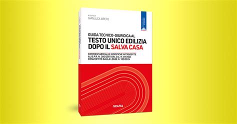 Guida Tecnico Giuridica Al Testo Unico Edilizia Dopo Il Salva Casa