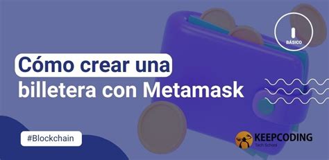 Cómo crear una billetera con MetaMask 2024