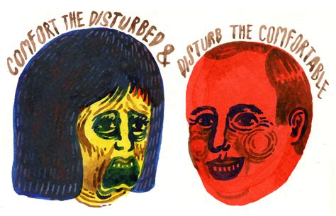 Disturb The Comfortable And Comfort The Disturbed 12