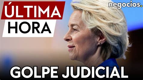 Ltima Hora Golpe Judicial A Von Der Leyen Por Falta De