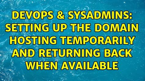 DevOps SysAdmins Setting Up The Domain Hosting Temporarily And