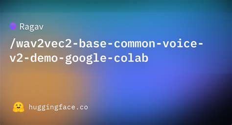 Ragav Wav Vec Base Common Voice V Demo Google Colab Hugging Face