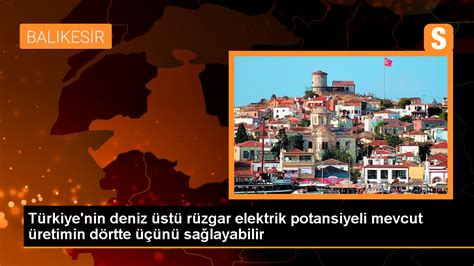 Türkiye nin Deniz Üstü Rüzgar Enerjisi Potansiyeli Son Dakika