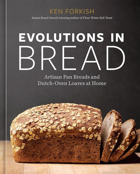 Evolutions In Bread Artisan Pan Breads And Dutch Oven Loaves At Home