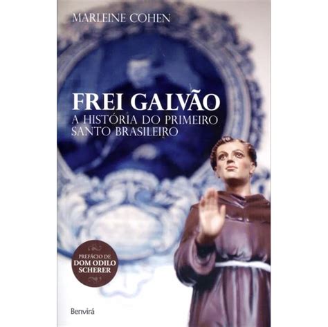 FREI GALVÃO A HISTORIA DO PRIMEIRO SANTO BRASILEIRO BENVIRA BIOGRAFIA