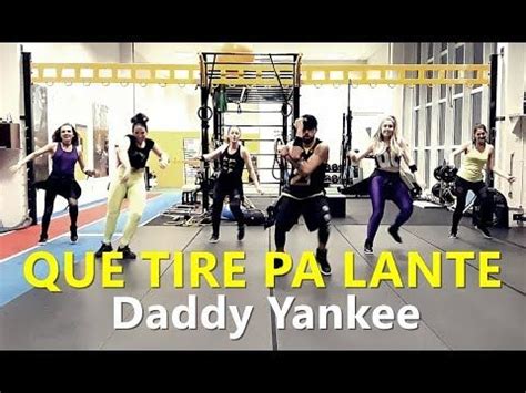 Que Tire Pa Lante Daddy Yankee Zumba Zin L Choreography L Cia