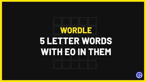 5 Letter Words Containing EO (Wordle Clue) - Gamer Tweak