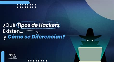 Qu Tipos De Hackers Existen Y C Mo Se Diferencian