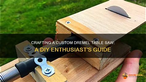 Crafting A Custom Dremel Table Saw: A Diy Enthusiast's Guide | ShunTool