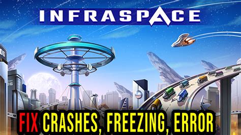 Infraspace Crashes Freezing Error Codes And Launching Problems