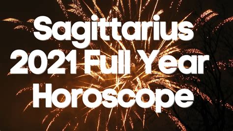 Sagittarius 2021 Full Year Horoscope Youtube