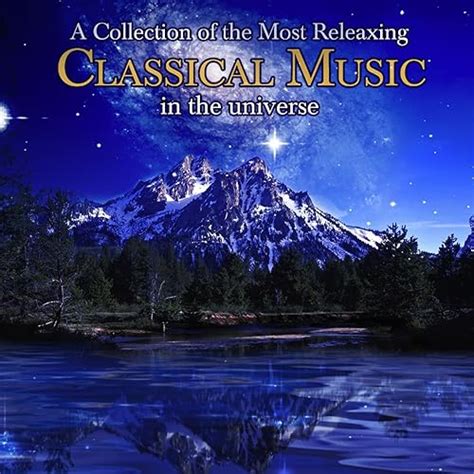 A Collection Of The Most Relaxing Classical Music In The Universe by ...