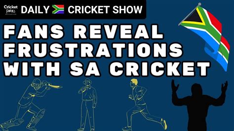 What Frustrates Fans The Most About South African Cricket Daily