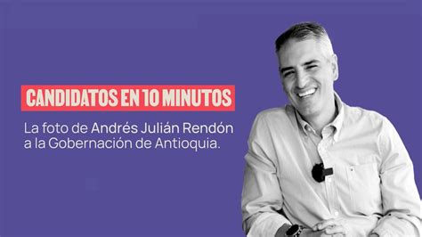 Quién es Andrés Rendón el candidato del uribismo a la Gobernación de