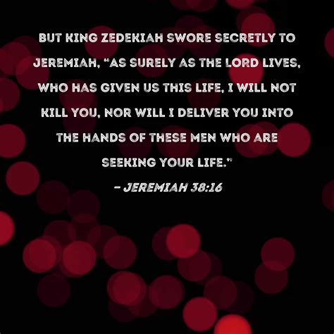 Jeremiah 38 16 But King Zedekiah Swore Secretly To Jeremiah As Surely