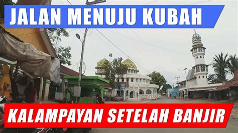 Keadaan Jalan Menuju Kubah Datu Kalampayan Setelah Banjir Kalsel 2021 Youtube