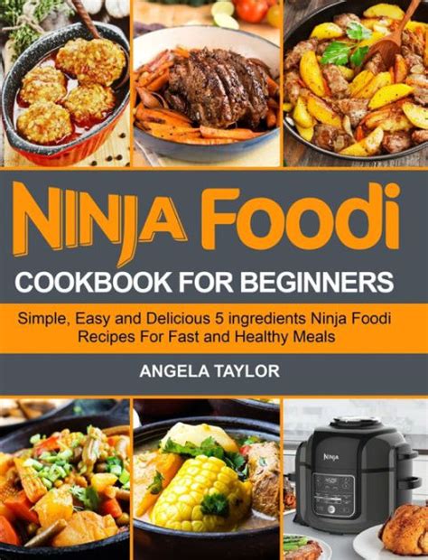 Ninja Foodi Cookbook For Beginners Simple Easy And Delicious 5 Ingredients Ninja Foodi Recipes