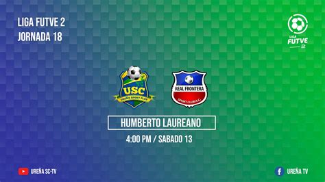 EN VIVO Ureña Sport Club Vs Real Frontera JORNADA 18 Liga FutVe2